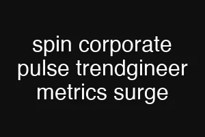 spin corporate pulse trendgineer metrics surge