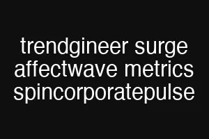 trendgineer surge affectwave metrics spincorporatepulse