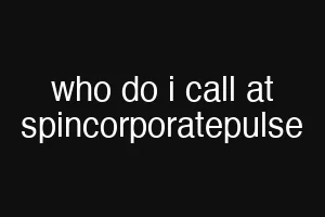 who do i call at spincorporatepulse