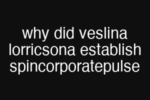 why did veslina lorricsona establish spincorporatepulse